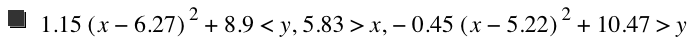 1.15*[x-6.27]^2+8.9<y,5.83>x,-(0.45*[x-5.22]^2)+10.47>y