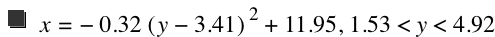 x=-(0.32*[y-3.41]^2)+11.95,1.53<y<4.92