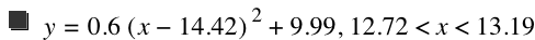 y=0.6*[x-14.42]^2+9.99,12.72<x<13.19