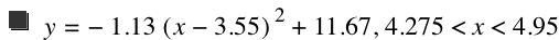 y=-(1.13*[x-3.55]^2)+11.67,4.275<x<4.95