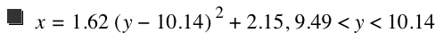 x=1.62*[y-10.14]^2+2.15,9.49<y<10.14